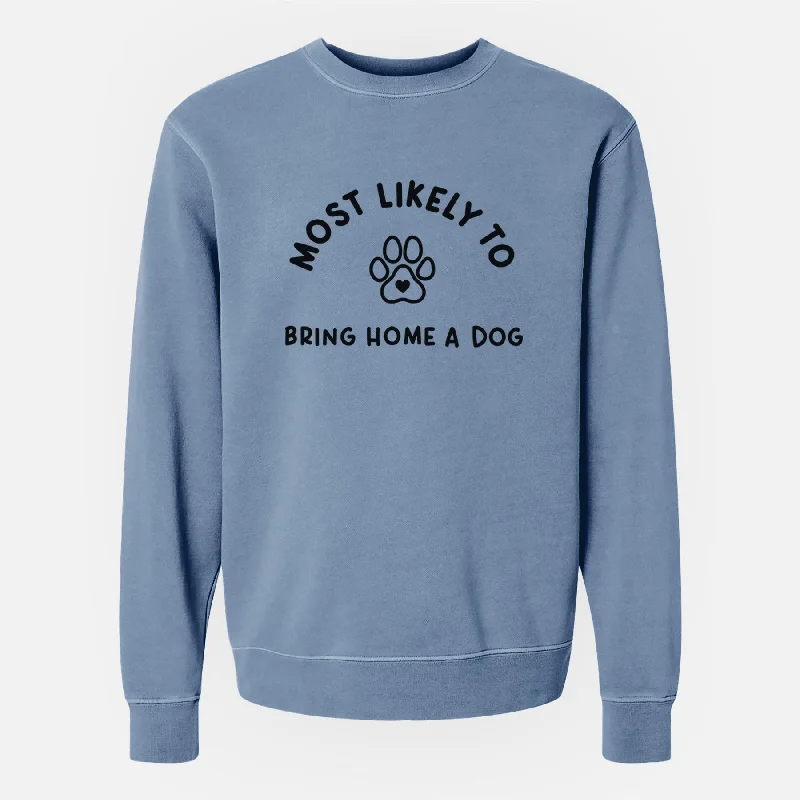 Most Likely to Bring Home a Dog - Paw - Unisex Pigment Dyed Crew Sweatshirt Printed Hooded Sweatshirts